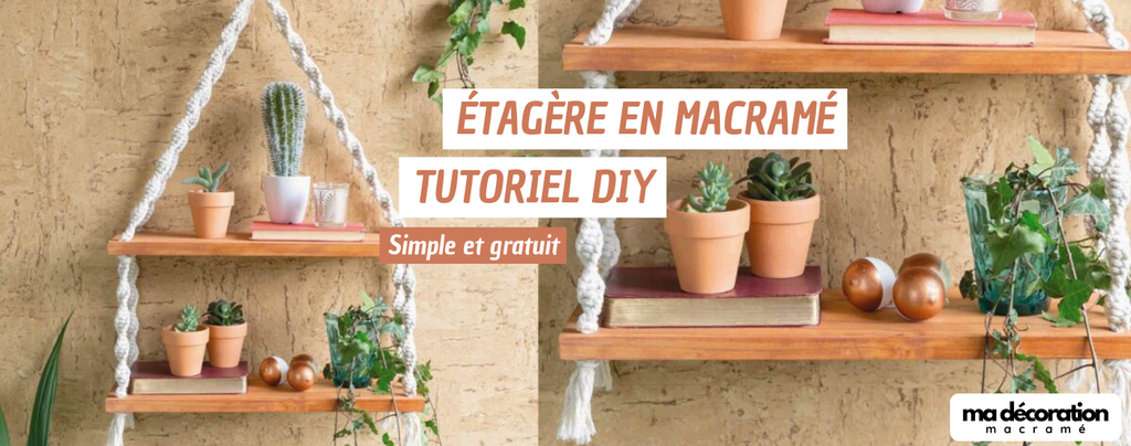 Tutoriel en 10 étapes pour créer son étagère en macramé